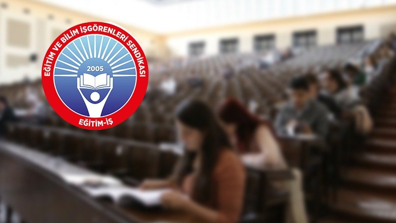 Eğitim-İş, ÖSYM tarafından Yükseköğretim Kurumları Sınavı’nda (YKS) görevli eğitim emekçilerinin