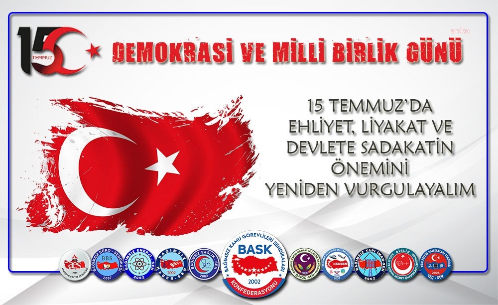 BASK Genel Başkanı Öğretici’den 15 Temmuz Mesajı Bağımsız Kamu Görevlileri Sendikaları Konfederasyonu (BASK) Genel Başkanı Mehmet Alper