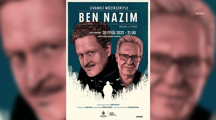 Sanatçı Zülfü Livaneli’nin şarkılarıyla şair Nâzım Hikmet’in hayatının anlatıldığı biyografik müzikal “Ben