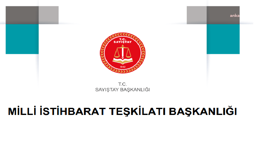 Sayıştay’ın 2021 yılı denetim raporuna göre, Milli İstihbarat Teşkilatı (MİT)