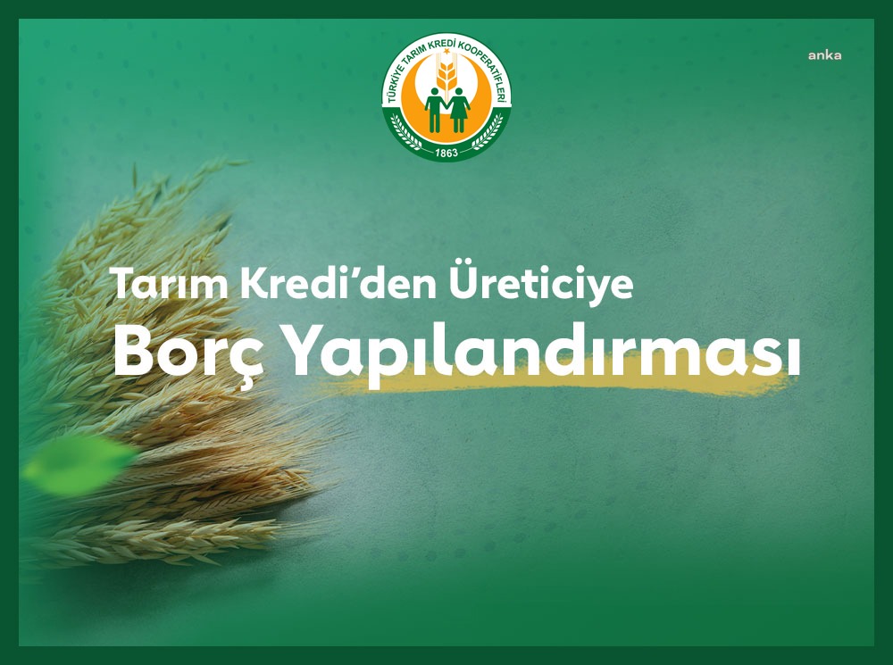 Tarım Kredi Kooperatifleri, çiftçilere takipte olan kredi borçlarını yapılandırmaları için