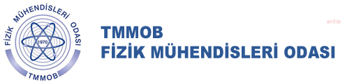 Türk Mühendis ve Mimar Odaları Birliği’ne (TMMOB) bağlı Fizik Mühendisleri