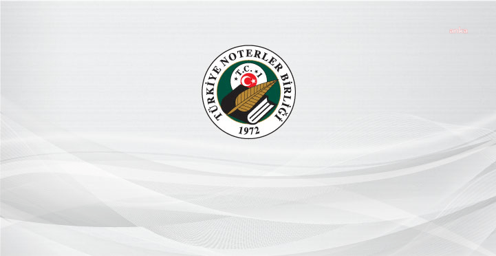 Türkiye Noterler Birliği, “Sadece ‘tasdik mercii’ne indirgenerek kamuoyuna lanse edilen