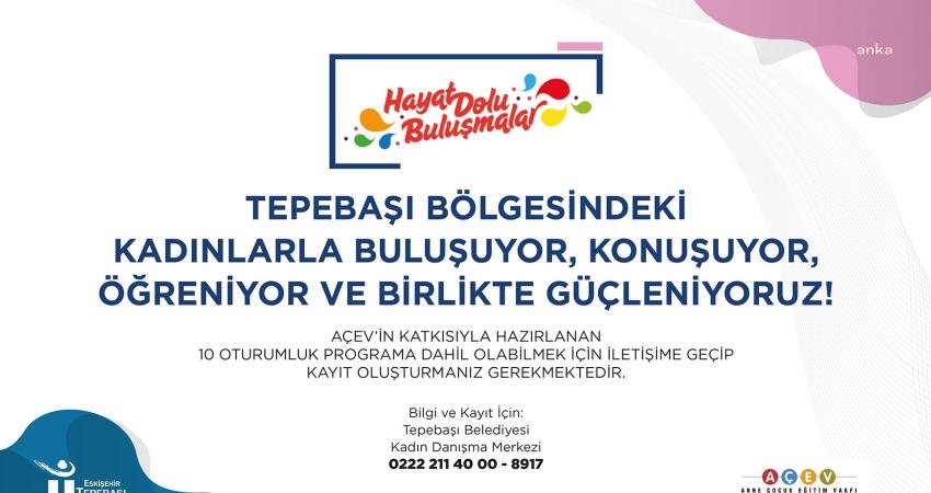 Tepebaşı’nda ‘Hayat Dolu Buluşmalar’ Başlıyor Tepebaşı Belediyesi Kadın Danışma Merkezi ve Anne Çocuk Eğitim Vakfı