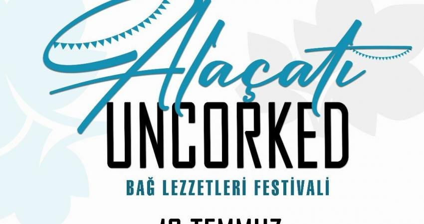 Alaçatı Uncorked Fest ile Bağ Lezzetleri Başlıyor Çeşme, 16 Temmuz 2023 Pazar günü bir renkli organizasyona daha