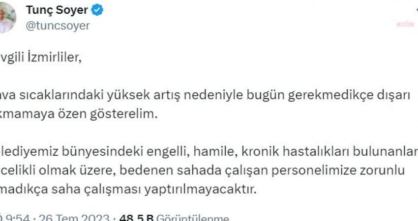 Başkan Soyer’den Sıcak Hava Kararı: “Zorunlu Olmadıkça Saha Çalışması Yaptırılmayacaktır” İzmir Büyükşehir Belediye Başkanı Tunç Soyer, hava sıcaklıklarının mevsim normallerinin
