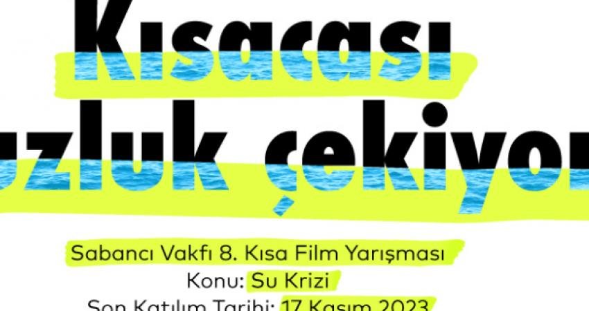 Bu yıl “su krizi” temasıyla düzenlenecek Sabancı Vakfı 8. Kısa