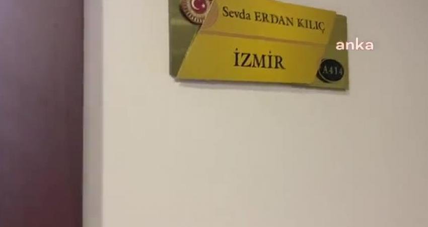 CHP İzmir Milletvekili Sevda Erdan Kılıç’ın TBMM’deki kapısı kırılan odasında