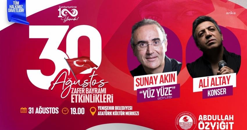 Yenişehir Belediyesi, Sunay Akın ve Ali Altay’ı Mersinlilerle Buluşturuyor Mersin Yenişehir Belediyesi, 30 Ağustos Zafer Bayramı kutlamaları kapsamında sevilen