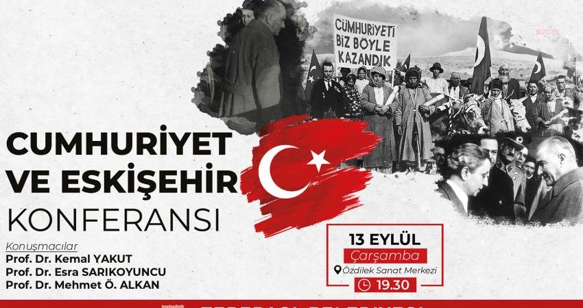 Tepebaşı Belediyesi, 13 Eylül çarşamba günü 'Cumhuriyet ve Eskişehir' konulu