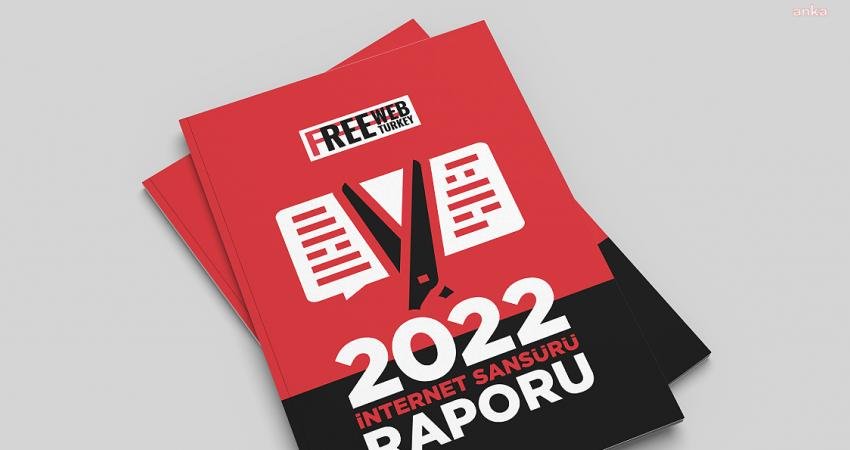Free Web Turkey 2022 İnternet Sansürü Raporu yayımlandı. Raporda; açık