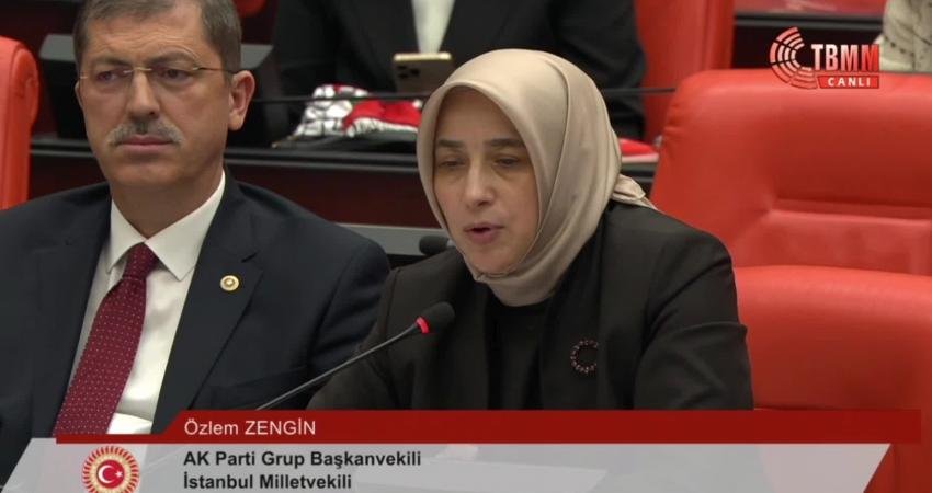AKP Grup Başkanvekili Özlem Zengin bugün TBMM Genel Kurulu'nda, "Yaşadığımız