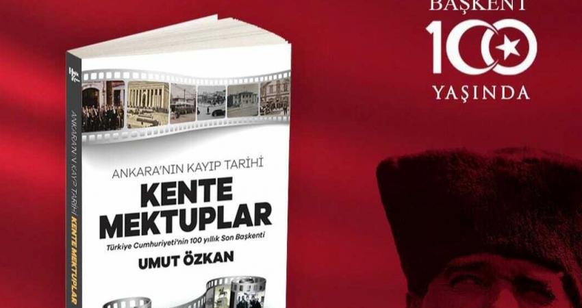 Yazar Umut Özkan’ın yeni kitabı “Ankara’nın Kayıp Tarihi: Kente Mektuplar”