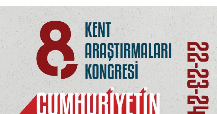 Kent Araştırmaları Enstitüsü tarafından düzenlenecek 8. Kent Araştırmaları Kongresi, “Cumhuriyetin