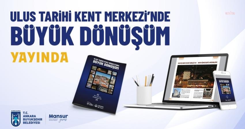 Ankara Büyükşehir Belediyesi, “Ulus Tarihi Kent Merkezi’nde Büyük Dönüşüm”  isimli