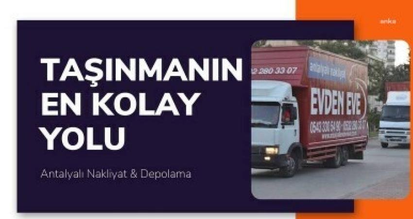 Antalyalı Nakliyat şirketlerini araştırmak, evden eve nakliyat hizmeti alacak olan