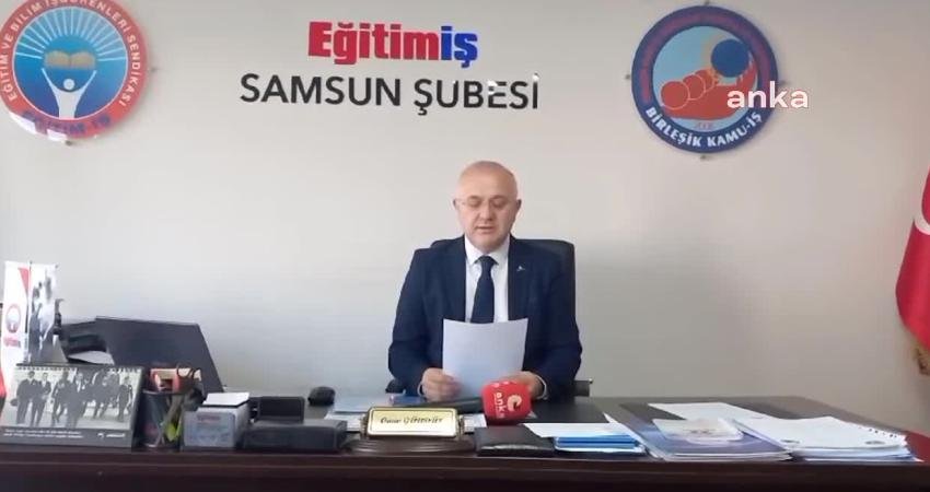 Eğitim-İş Samsun Şube Başkanı Onur Gündüz “Daha önce birçok konuda
