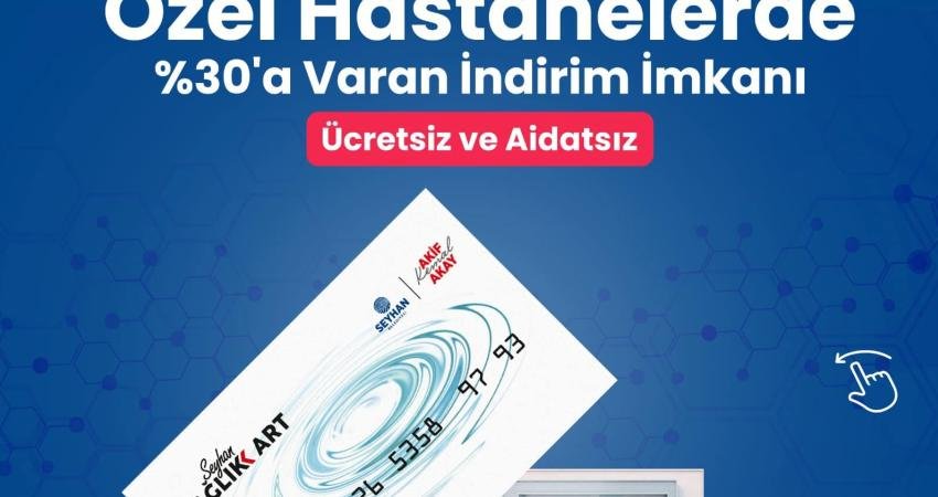 Seyhan Belediyesi’nin “Sağlık Kart” projesi ile SGK’lı yurttaşlara anlaşmalı özel