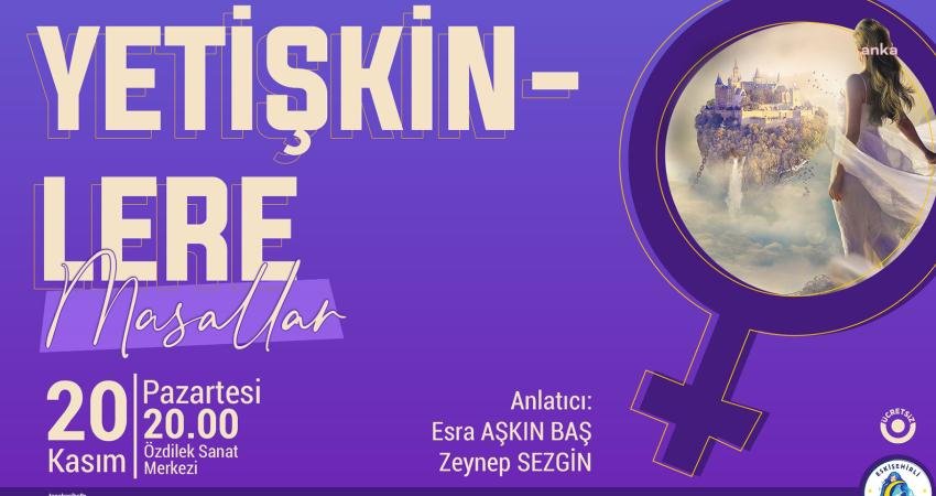 Tepebaşı Belediyesi ve Eskişehirli Masalcılar iş birliği ile ‘Yetişkinlere Masallar’