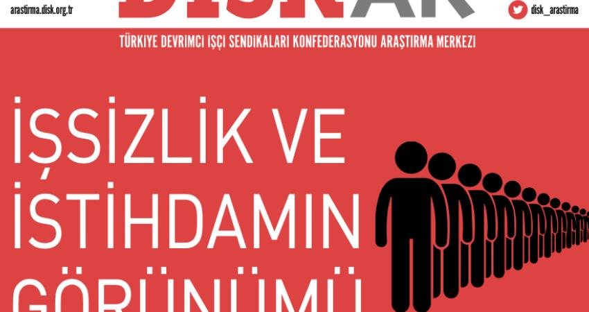 DİSK Araştırma Merkezi (DİSK-AR), ‘İşsizlik ve İstihdamın Görünümü’ raporunu açıkladı.
