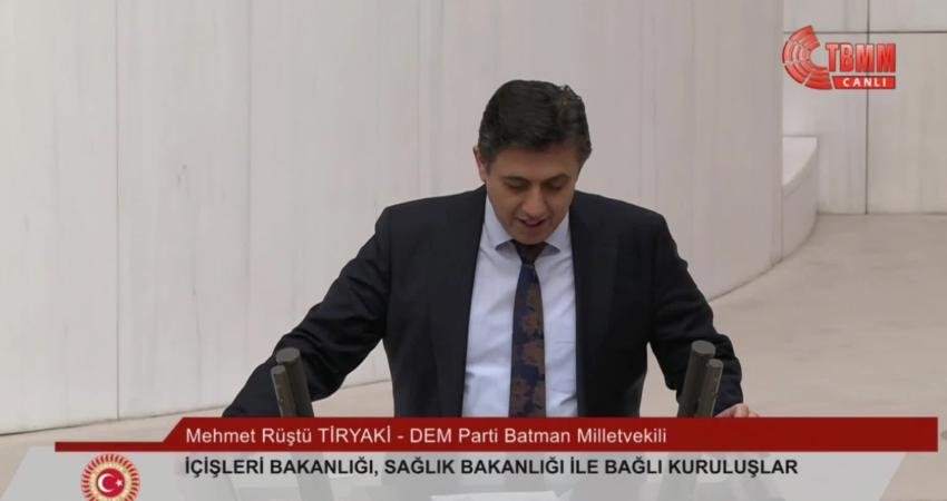 DEM Parti Batman Milletvekili Mehmet Rüştü Tiryaki, “Katiller için, ırkçılar