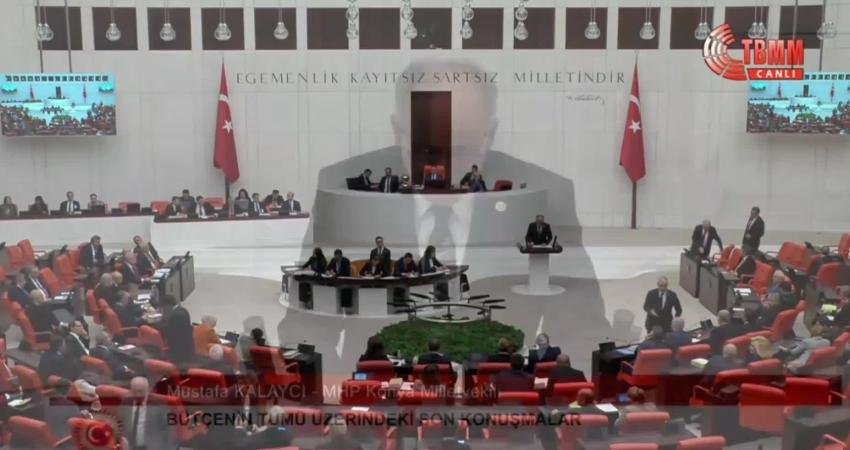 MHP Genel Başkan Yardımcısı Mustafa Kalaycı, TBMM Genel Kurulu'nda; “MHP
