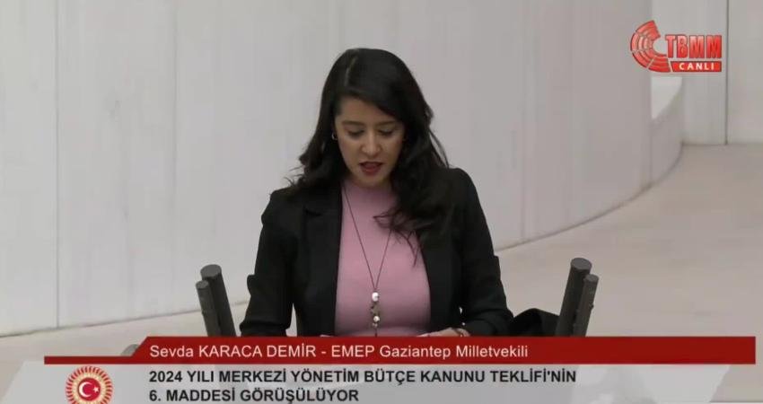 EMEP Gaziantep Milletvekili Sevda Karaca Demir; TBMM Genel Kurulu’nda; “Yoksul