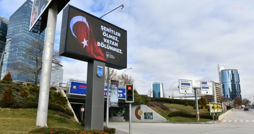 Ankara Büyükşehir Belediyesi, Ankara'nın çeşitli yerlerindeki LED ekranlara "Şehitler ölmez,