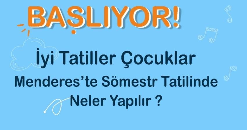 Menderes Belediyesi tarafından sömestr tatili boyunca öğrenciler için çeşitli etkinlikler