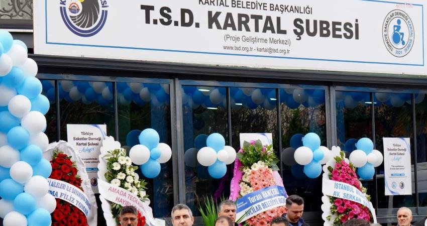 Türkiye Sakatlar Derneği’nin Kartal Şubesi açıldı. Açılışa katılan Kartal Belediye