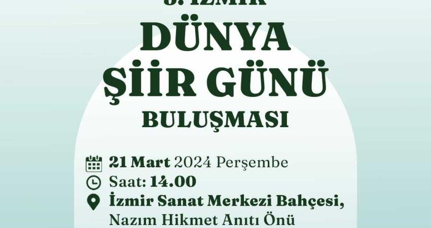 İzmir B&uuml;y&uuml;kşehir Belediyesi, bu yıl “D&uuml;nya Şiir G&uuml;n&uuml; Buluşması”nın &uuml;&ccedil;&uuml;nc&uuml;s&uuml;n&uuml;
