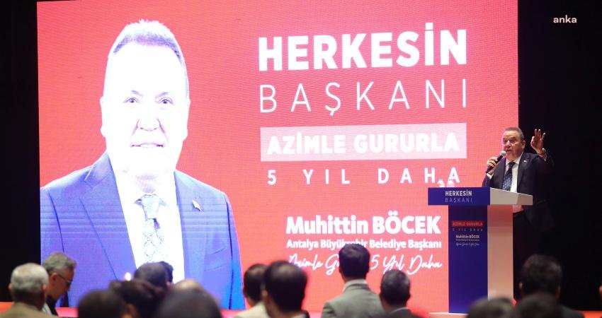 Antalya B&uuml;y&uuml;kşehir Belediye Başkanı ve Başkan Adayı Muhittin B&ouml;cek, se&ccedil;im