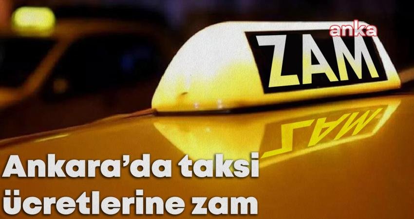 Ankara'da taksi ücretlerine 7,5 ay sonra yeniden zam yapıldı. 30