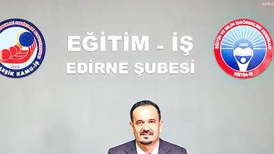 Eğitim İş Edirne Şube Başkanı Nedim Zobar, Edirne’de eğitim başarısında