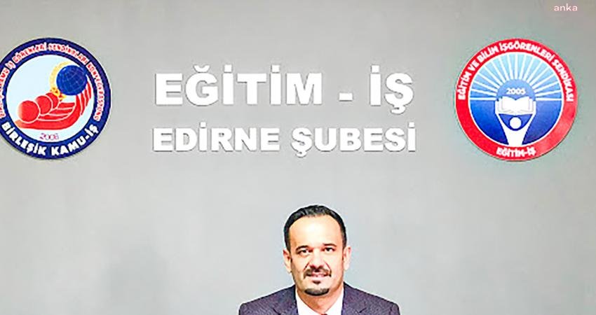 Eğitim İş Edirne Şube Başkanı Nedim Zobar, Edirne’de eğitim başarısında
