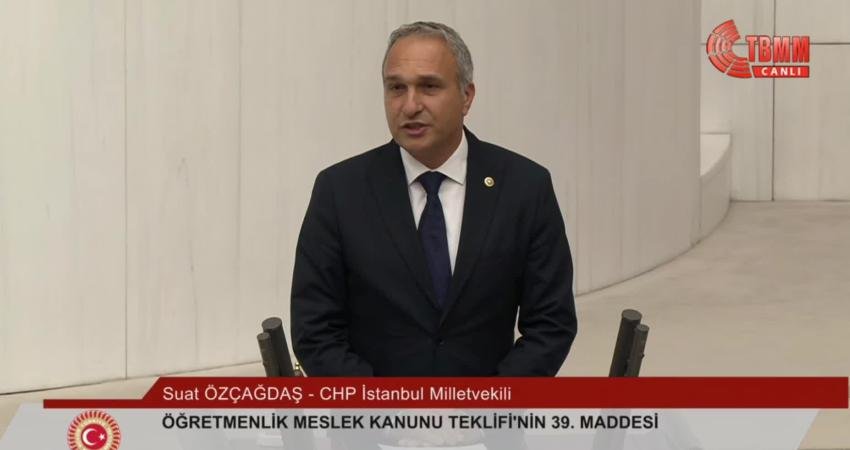 CHP Genel Başkan Yardımcısı Suat Özçağdaş, TBMM Genel Kurulu'nda Öğretmenlik