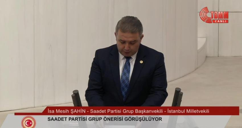 TBMM Genel Kurulu'nda konuşan Saadet Partisi Grup Başkanvekili İsa Mesih Şahin,