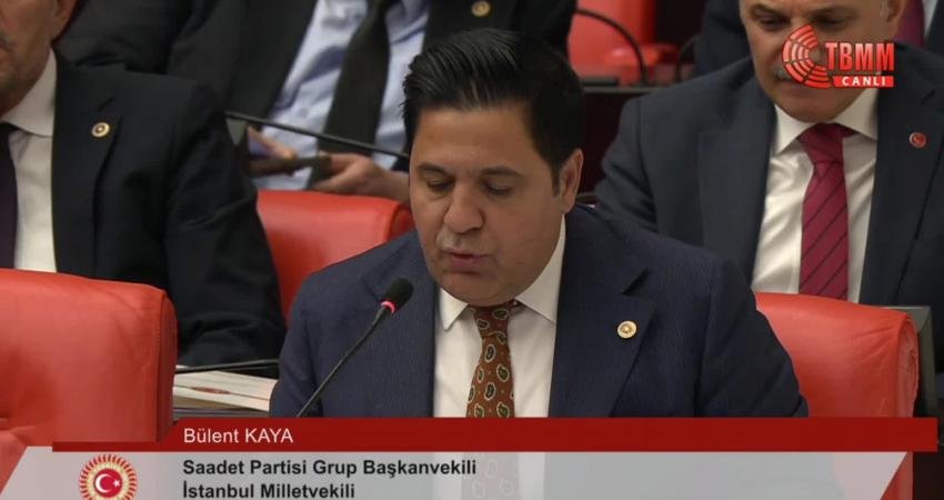 Saadet Partisi Grup Başkanvekili Bülent Kaya, "Sadece birkaç gün önce