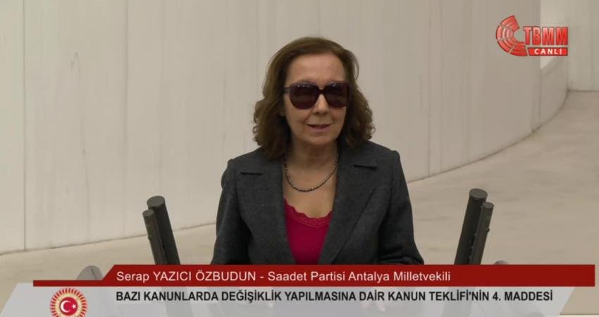 Saadet Partisi Antalya Milletvekili Serap Yazıcı Özbudun, TBMM Genel Kurulu'nda;