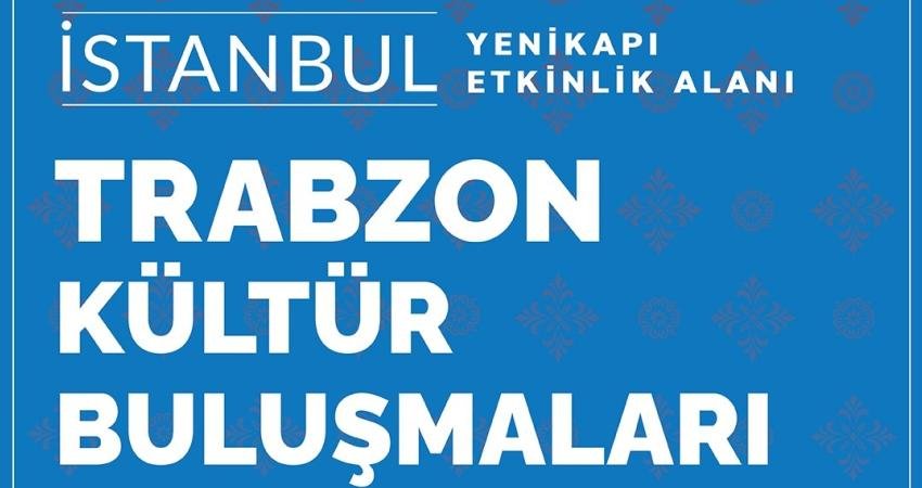 Yenikapı Etkinlik Alanı’nda Trabzon günleri başladı. Gelenekselleşen Kültür Buluşmaları kapsamında