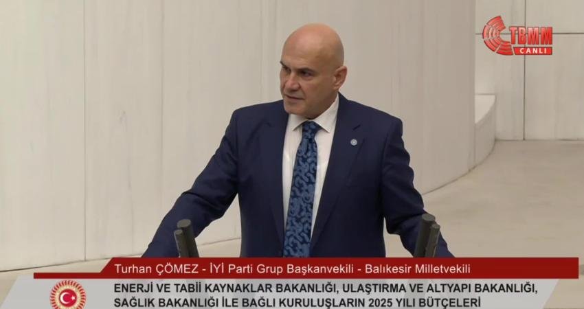 İYİ Parti Grup Başkanvekili Turhan Çömez, Sağlık Bakanlığı'nın 2025 yılı bütçesinin