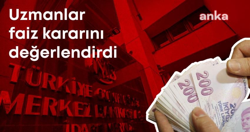 Uzmanlar, Merkez Bankası Para Politikası Kurulu’nun politika faizini 47,5’e düşürmesini, ANKA