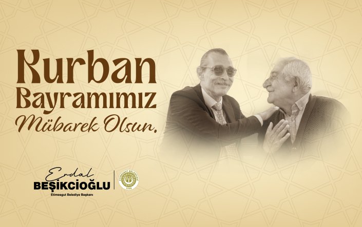 Etimesgut Belediye Başkanı Erdal Beşikcioğlu, Kurban Bayramı vesilesiyle yayımladığı mesajında,