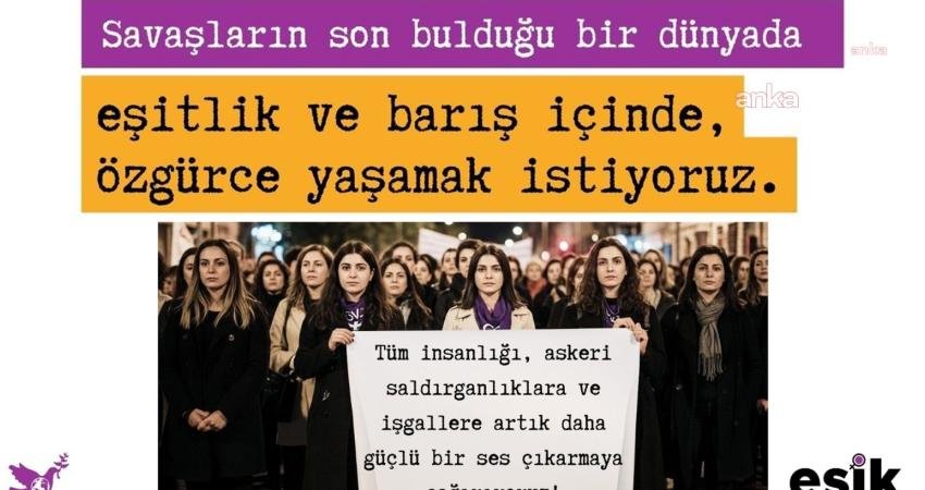 Eşitlik İçin Kadın Platformu'ndan (EŞİK) İsrail ve İran arasındaki savaşa