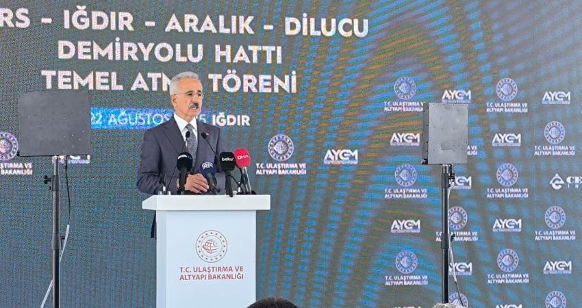 Iğdır- Kars- Dilucu Demiryolu temel atma töreninde konuşan Ulaştırma ve