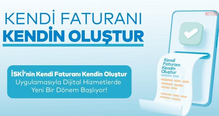 İstanbul Su ve Kanalizasyon İdaresi (İSKİ), “Kendi Faturanı Kendin Oluştur”