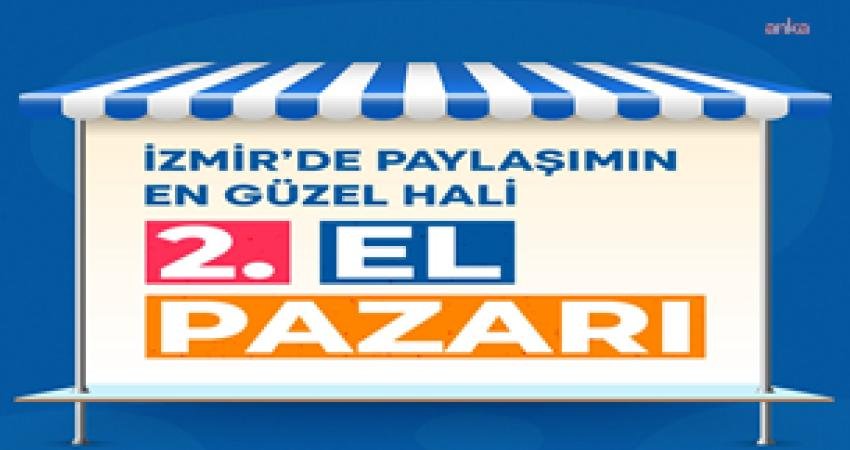 İzmir’in ilçelerinde ikinci el pazarları açılıyor İzmir Büyükşehir Belediyesi, yurttaşların kullanmadıkları eşyaları değerlendirmesi için “İkinci El