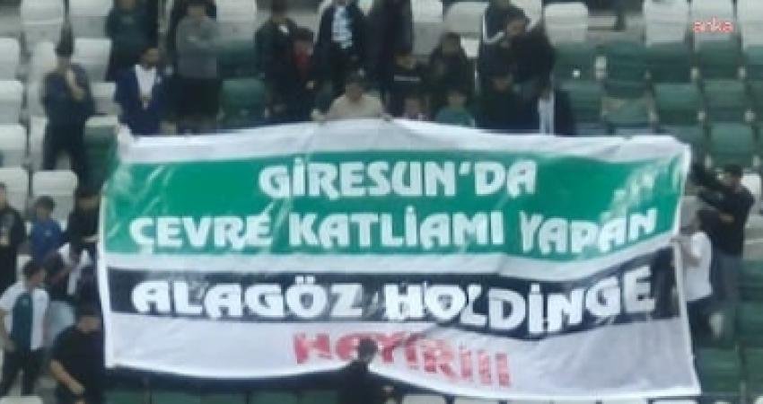 Giresunspor taraftarları, Sebat Gençlikspor maçında Alagöz Maden’i protesto etti. Çevre