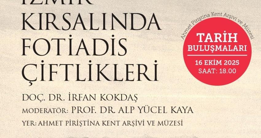 Tarih Buluşmaları, “İzmir Kırsalında Fotiadis Çiftlikleri” söyleşisiyle devam ediyor Ahmet Piriştina Kent Arşivi ve Müzesi’nde (APİKAM), 16 Ekim’de düzenlenecek