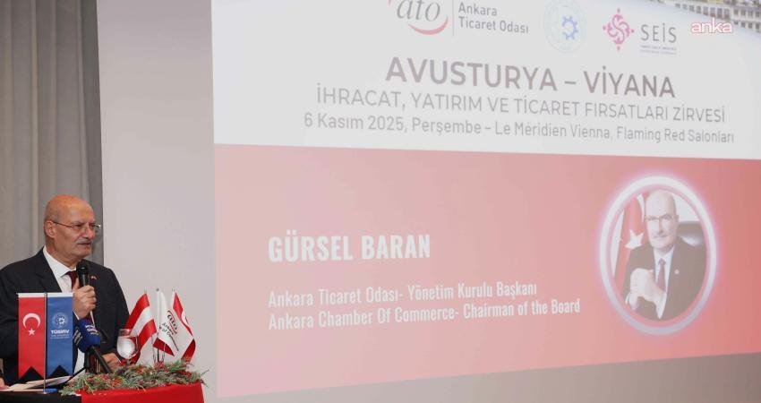 Ankara Ticaret Odası (ATO) Yönetim Kurulu Başkanı Gürsel Baran, Avusturyalı